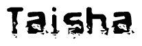 The image contains the word Taisha in a stylized font with a static looking effect at the bottom of the words