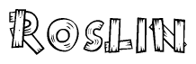 The image contains the name Roslin written in a decorative, stylized font with a hand-drawn appearance. The lines are made up of what appears to be planks of wood, which are nailed together