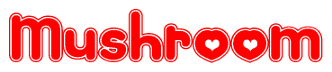 The image is a red and white graphic with the word Mushroom written in a decorative script. Each letter in  is contained within its own outlined bubble-like shape. Inside each letter, there is a white heart symbol.
