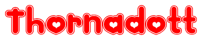 The image is a red and white graphic with the word Thornadott written in a decorative script. Each letter in  is contained within its own outlined bubble-like shape. Inside each letter, there is a white heart symbol.