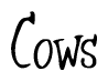 The image contains the word 'Cows' written in a cursive, stylized font.