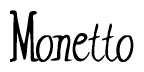 The image is a stylized text or script that reads 'Monetto' in a cursive or calligraphic font.