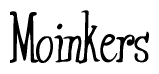 The image is a stylized text or script that reads 'Moinkers' in a cursive or calligraphic font.