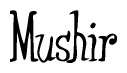 The image is a stylized text or script that reads 'Mushir' in a cursive or calligraphic font.
