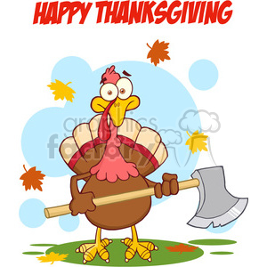 The clipart image depicts a cartoon turkey standing upright on two legs, holding a large axe over its shoulder. The turkey appears comically distressed, possibly because Thanksgiving is traditionally associated with eating turkey. The background shows a blue sky with clouds, and autumn leaves are falling, indicating the season. HAPPY THANKSGIVING is written at the top in bold, red letters.