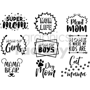 A set of nine monochrome clipart images celebrating different aspects of motherhood. The phrases include 'Super Mom', 'Mom Life', 'Plant Mom', 'Mom of Girls', 'Mom of Boys', 'Home is Where My Kids Are', 'Mama Bear', 'Dog Mom', and 'Cat Mama'. Each phrase is decorated with themed illustrations such as hearts, arrows, botanical elements, and animal paw prints.