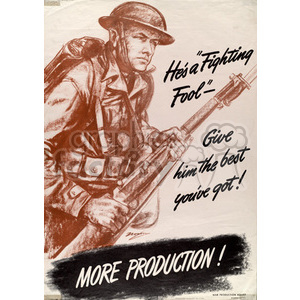 Clipart image depicting a World War II soldier in uniform with a rifle, accompanied by motivational text encouraging increased production. The text reads: 'He's a Fighting Fool - Give him the best you've got! MORE PRODUCTION!'