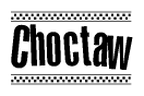 The image is a black and white clipart of the text Choctaw in a bold, italicized font. The text is bordered by a dotted line on the top and bottom, and there are checkered flags positioned at both ends of the text, usually associated with racing or finishing lines.