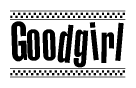 The image contains the text Goodgirl in a bold, stylized font, with a checkered flag pattern bordering the top and bottom of the text.