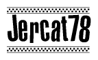 The image is a black and white clipart of the text Jercat78 in a bold, italicized font. The text is bordered by a dotted line on the top and bottom, and there are checkered flags positioned at both ends of the text, usually associated with racing or finishing lines.