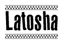 The image contains the text Latosha in a bold, stylized font, with a checkered flag pattern bordering the top and bottom of the text.