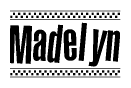 The image is a black and white clipart of the text Madelyn in a bold, italicized font. The text is bordered by a dotted line on the top and bottom, and there are checkered flags positioned at both ends of the text, usually associated with racing or finishing lines.
