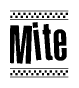 The image is a black and white clipart of the text Mite in a bold, italicized font. The text is bordered by a dotted line on the top and bottom, and there are checkered flags positioned at both ends of the text, usually associated with racing or finishing lines.