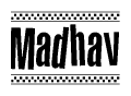The image is a black and white clipart of the text Madhav in a bold, italicized font. The text is bordered by a dotted line on the top and bottom, and there are checkered flags positioned at both ends of the text, usually associated with racing or finishing lines.