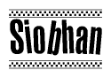 The image is a black and white clipart of the text Siobhan in a bold, italicized font. The text is bordered by a dotted line on the top and bottom, and there are checkered flags positioned at both ends of the text, usually associated with racing or finishing lines.