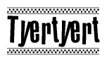 The image contains the text Tyertyert in a bold, stylized font, with a checkered flag pattern bordering the top and bottom of the text.
