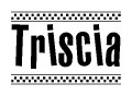 The image is a black and white clipart of the text Triscia in a bold, italicized font. The text is bordered by a dotted line on the top and bottom, and there are checkered flags positioned at both ends of the text, usually associated with racing or finishing lines.