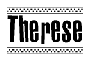 The image is a black and white clipart of the text Therese in a bold, italicized font. The text is bordered by a dotted line on the top and bottom, and there are checkered flags positioned at both ends of the text, usually associated with racing or finishing lines.