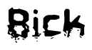 This nametag says Bick, and has a static looking effect at the bottom of the words. The words are in a stylized font.