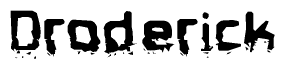 The image contains the word Droderick in a stylized font with a static looking effect at the bottom of the words