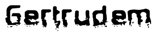 The image contains the word Gertrudem in a stylized font with a static looking effect at the bottom of the words