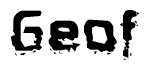 This nametag says Geof, and has a static looking effect at the bottom of the words. The words are in a stylized font.