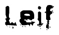 This nametag says Leif, and has a static looking effect at the bottom of the words. The words are in a stylized font.