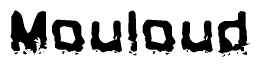 This nametag says Mouloud, and has a static looking effect at the bottom of the words. The words are in a stylized font.