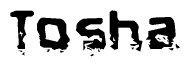 The image contains the word Tosha in a stylized font with a static looking effect at the bottom of the words