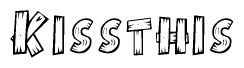 The image contains the name Kissthis written in a decorative, stylized font with a hand-drawn appearance. The lines are made up of what appears to be planks of wood, which are nailed together