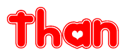 The image is a red and white graphic with the word Than written in a decorative script. Each letter in  is contained within its own outlined bubble-like shape. Inside each letter, there is a white heart symbol.