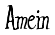 The image is a stylized text or script that reads 'Amein' in a cursive or calligraphic font.