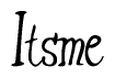 The image is a stylized text or script that reads 'Itsme' in a cursive or calligraphic font.