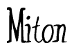 The image is a stylized text or script that reads 'Miton' in a cursive or calligraphic font.