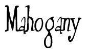 The image is a stylized text or script that reads 'Mahogany' in a cursive or calligraphic font.