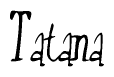 The image is a stylized text or script that reads 'Tatana' in a cursive or calligraphic font.