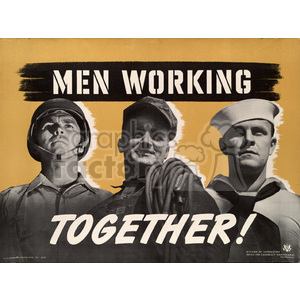 A vintage poster with the text 'Men Working Together!' featuring three men in different uniforms standing side by side, representing different forms of service or labor.