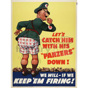 A World War II propaganda poster showing a caricature of a German soldier with his pants down, revealing underwear with swastikas. The text reads 'Let's catch him with his 'Panzers' down! We will - if we keep 'em firing!'