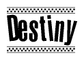 The image is a black and white clipart of the text Destiny in a bold, italicized font. The text is bordered by a dotted line on the top and bottom, and there are checkered flags positioned at both ends of the text, usually associated with racing or finishing lines.
