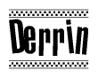 The image is a black and white clipart of the text Derrin in a bold, italicized font. The text is bordered by a dotted line on the top and bottom, and there are checkered flags positioned at both ends of the text, usually associated with racing or finishing lines.