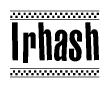 The image is a black and white clipart of the text Irhash in a bold, italicized font. The text is bordered by a dotted line on the top and bottom, and there are checkered flags positioned at both ends of the text, usually associated with racing or finishing lines.