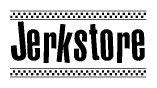  The image is a black and white clipart of the text Jerkstore in a bold, italicized font. The text is bordered by a dotted line on the top and bottom, and there are checkered flags positioned at both ends of the text, usually associated with racing or finishing lines. 