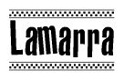 The image is a black and white clipart of the text Lamarra in a bold, italicized font. The text is bordered by a dotted line on the top and bottom, and there are checkered flags positioned at both ends of the text, usually associated with racing or finishing lines.