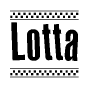 The image is a black and white clipart of the text Lotta in a bold, italicized font. The text is bordered by a dotted line on the top and bottom, and there are checkered flags positioned at both ends of the text, usually associated with racing or finishing lines.