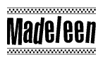 The image is a black and white clipart of the text Madeleen in a bold, italicized font. The text is bordered by a dotted line on the top and bottom, and there are checkered flags positioned at both ends of the text, usually associated with racing or finishing lines.