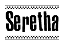 The image is a black and white clipart of the text Seretha in a bold, italicized font. The text is bordered by a dotted line on the top and bottom, and there are checkered flags positioned at both ends of the text, usually associated with racing or finishing lines.