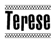 The image is a black and white clipart of the text Terese in a bold, italicized font. The text is bordered by a dotted line on the top and bottom, and there are checkered flags positioned at both ends of the text, usually associated with racing or finishing lines.