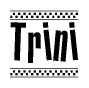 The image is a black and white clipart of the text Trini in a bold, italicized font. The text is bordered by a dotted line on the top and bottom, and there are checkered flags positioned at both ends of the text, usually associated with racing or finishing lines.