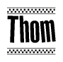 The image is a black and white clipart of the text Thom in a bold, italicized font. The text is bordered by a dotted line on the top and bottom, and there are checkered flags positioned at both ends of the text, usually associated with racing or finishing lines.