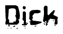 This nametag says Dick, and has a static looking effect at the bottom of the words. The words are in a stylized font.